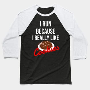 I run because I really like cookies Baseball T-Shirt